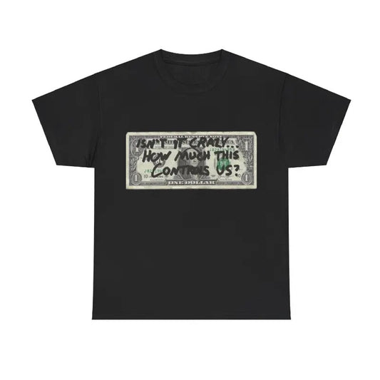 Isn't It Crazy Dollar T-Shirt, Graphic Tee, White Unisex Cotton Top, , Crew Neck T-Shirt , Gift for Him , Gift for Her,...