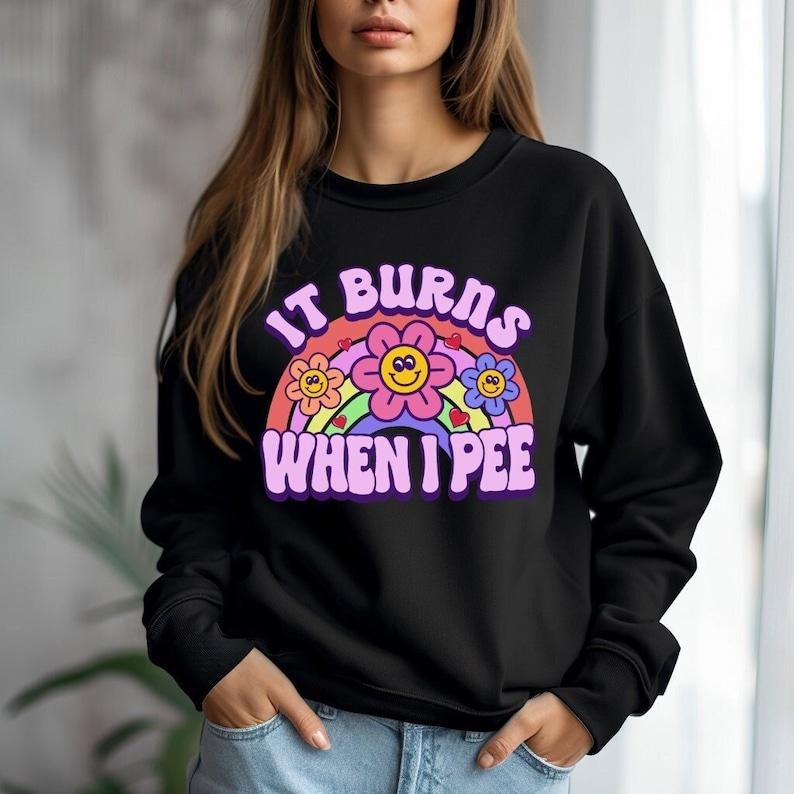 It Burns When I Pee, Offensive Sweatshirt, Inappropriate Sweatshirt, Meme Sweatshirt, Funny Unisex Sweatshirt, Sarcastic...