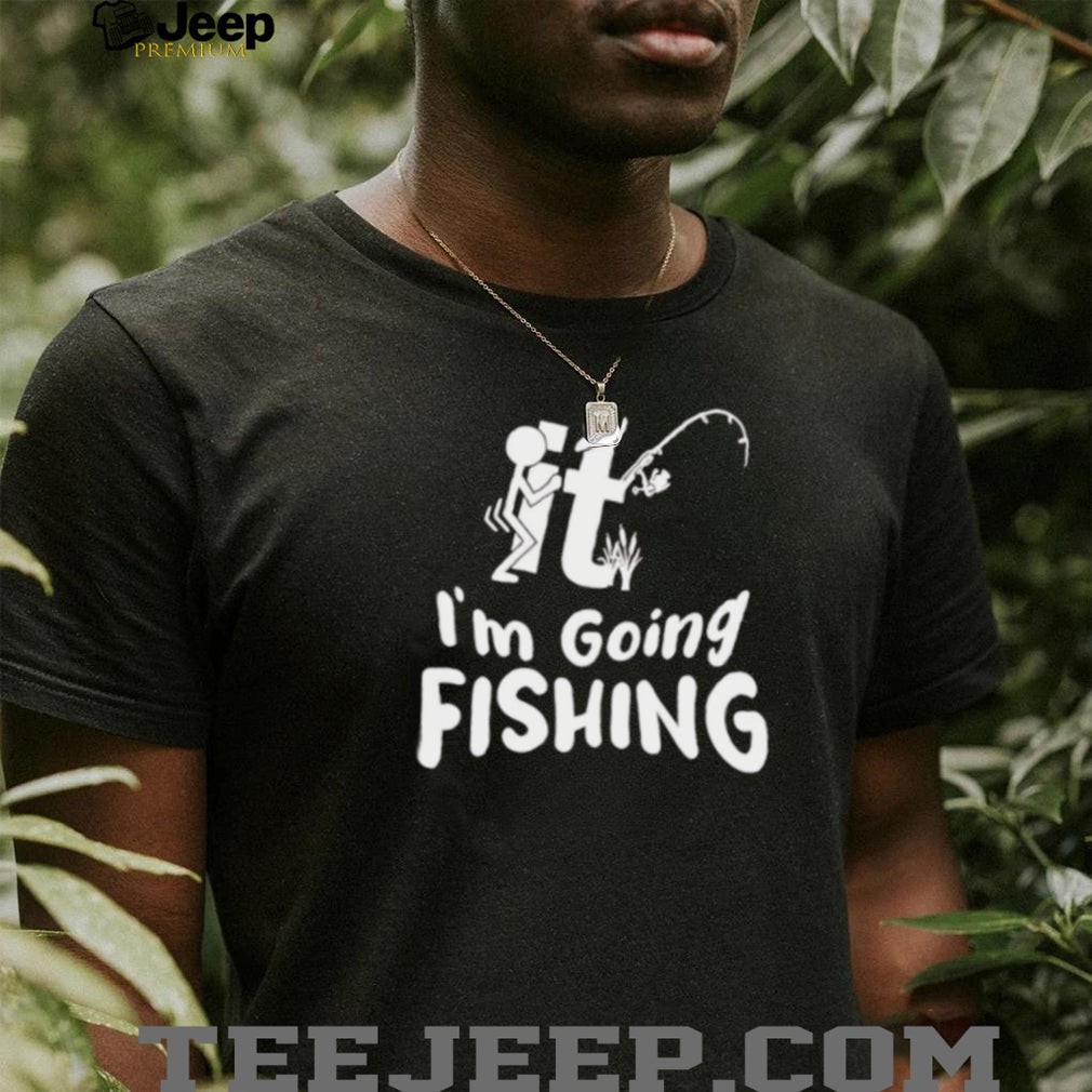It Im Going Fishing Funny Novelty Stick Figure T Shirt