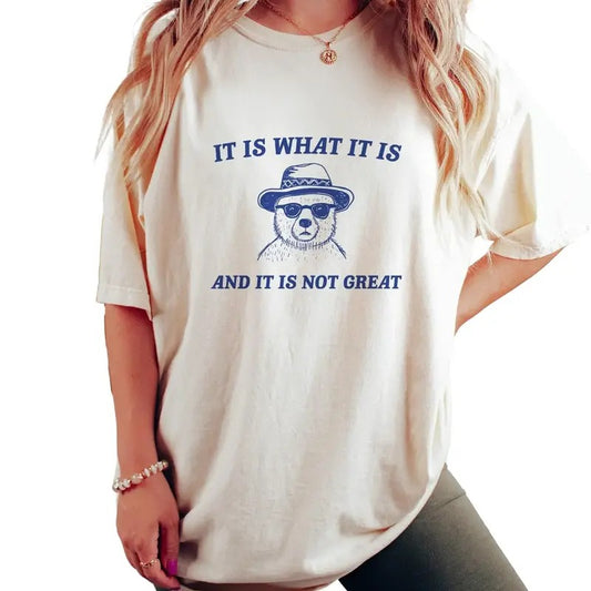 It Is What It Is And It Is Not Great Shirt, Sarcastic Tee, Cartoon Bear Tee, Unisex T-Shirt, Gifts For Women Besties, Short Sleeve Tee Shirt, Gifts For Women, Gifts For Birthday Mothers Day
