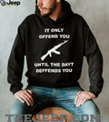 It Only Offends You Until It Defends You AK47 Rifle Pro Second Amendment T Shirt