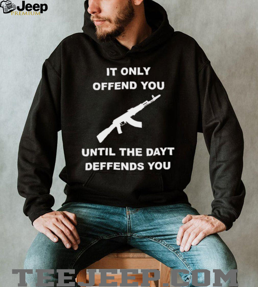 It Only Offends You Until It Defends You AK47 Rifle Pro Second Amendment T Shirt