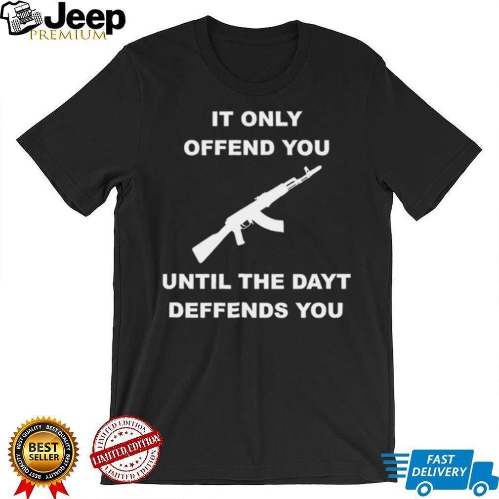 It Only Offends You Until It Defends You AK47 Rifle Pro Second Amendment T Shirt