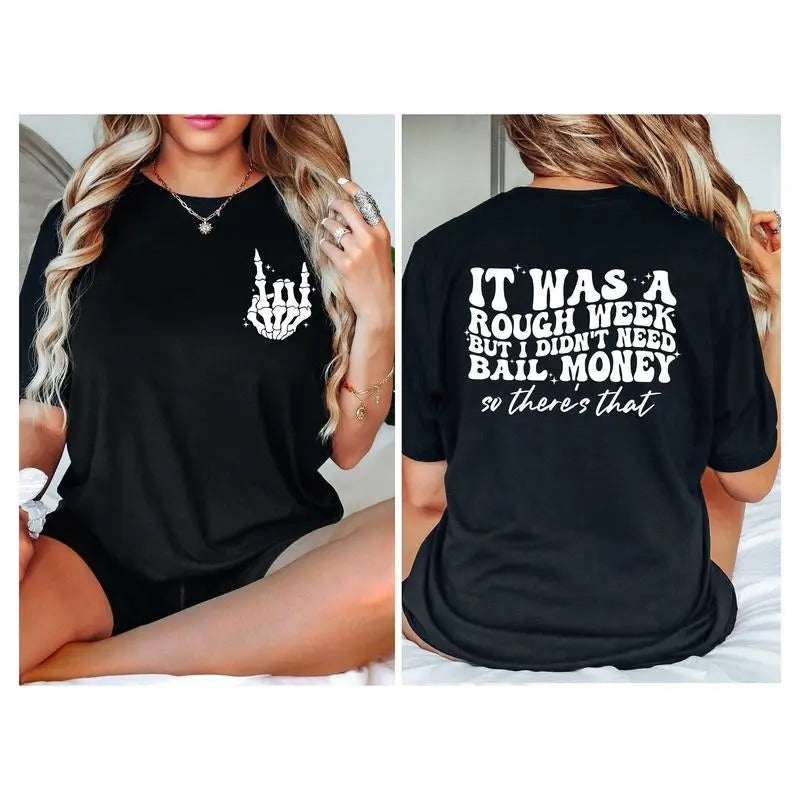 It Was A Rough Week But I Didnt Need Bail Money So Theres Shirtfunny Saying Giftsarcastic Gifthumor Shirtsarcastic Shirt