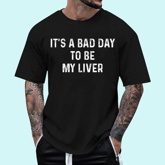 It's A Bad Day To Be My Liver, Funny Day Drinking Unisex T-Shirt, Cotton 100%, Top Trending Fashion