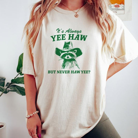 It's Always Yee Haw But Never Haw Yee? Raccoon Cowboy T Shirt, Funny Raccoon Tee, Meme T Shirt, Valentines T-Shirt, Gifts For Women, Unisex Short Sleeve Tee Shirt, Valentines Gifts For Men Women Casual Fitted