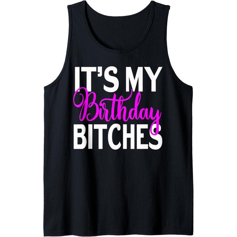 It's My Birthday Bitches Funny Birthday Party Gifts Tank Top MADE IN USA