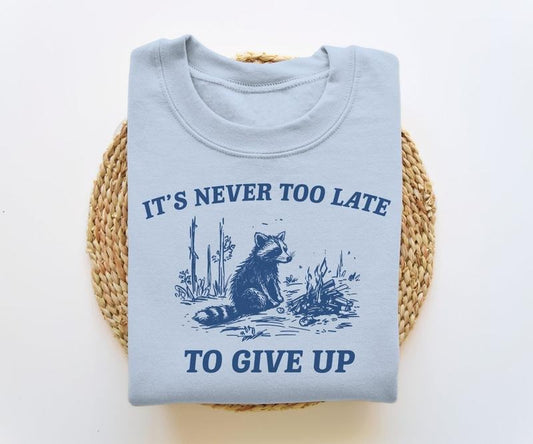 It's Never Too Late To Give Up, Funny Sweatshirt, Meme Sweatshirt, Raccoon Sweatshirt, Vintage Cartoon