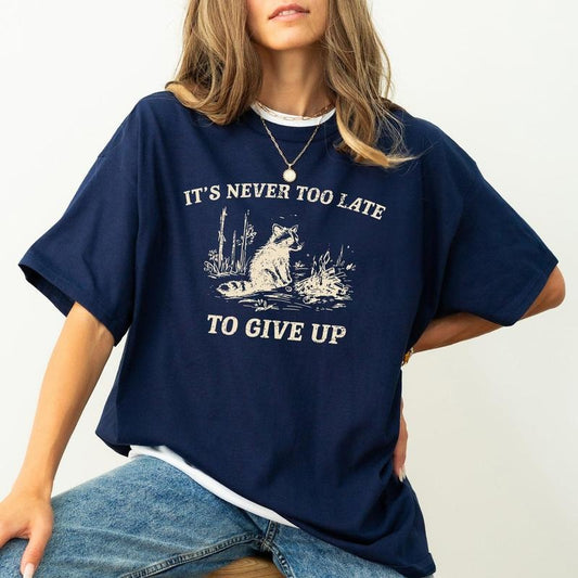 It's Never Too Late To Give Up, Raccoon, Meme, Aesthetic, Funny, Comfort Colors Tshirt, Women's Crew Neck, Crewneck