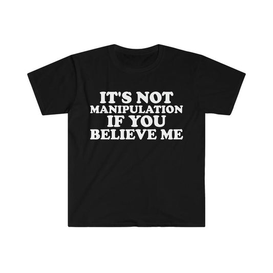 It's Not Manipulation If You Believe Me Funny Y2k 2000's Inspired Meme Tshirt, Weirdcore Shirts, Unisex T-Shirt, Gifts For Adult Teenager Men, Short Sleeve Tee Shirt, Gifts For Birthday Mothers Day
