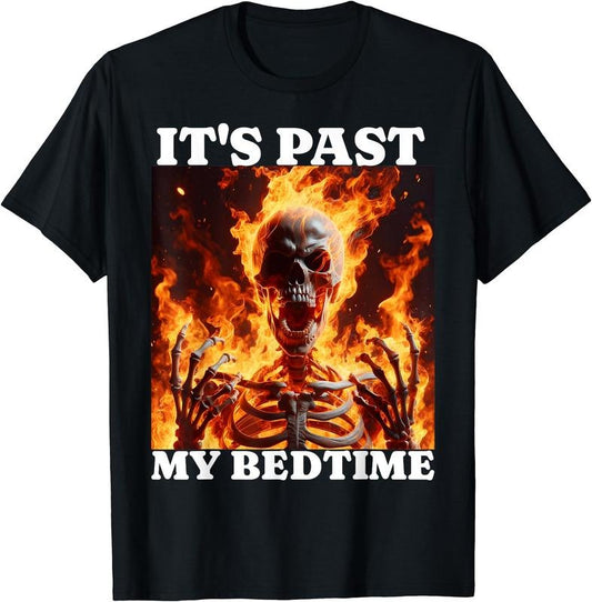 It's Past My Bedtime Funny Skeleton Meme Flames Ironic Tired T-Shirt | Unisex Cotton Tee Gift, Crewneck, Short Sleeve