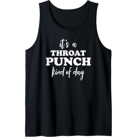 It's a Throat Punch Kind of Day Throat Punch Kinda Day Funny Tank Top Made in USA