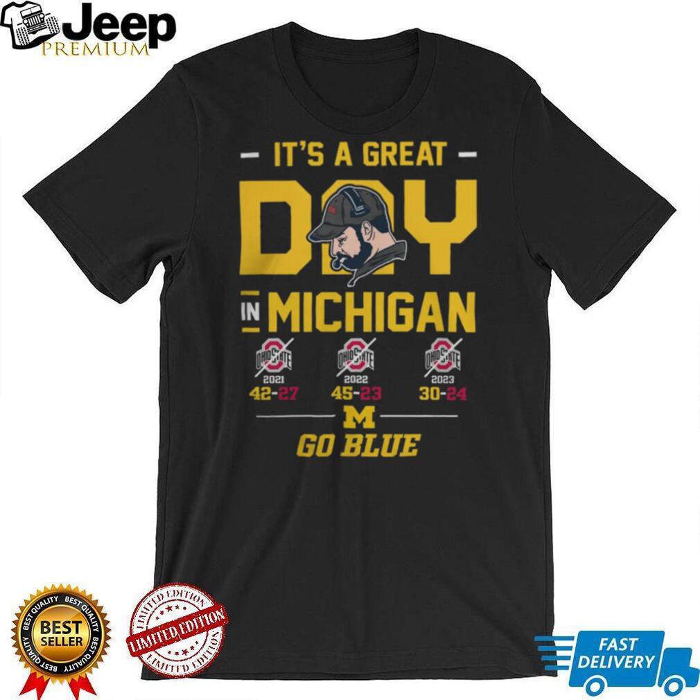 It’s A Great Day In Michigan Go Blue 3 Year Win Streak T Shirt