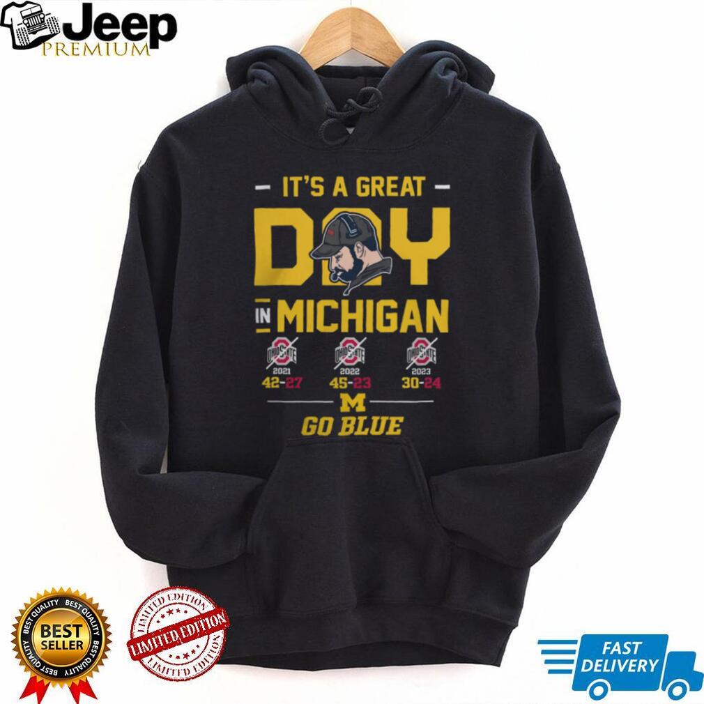 It’s A Great Day In Michigan Go Blue 3 Year Win Streak T Shirt