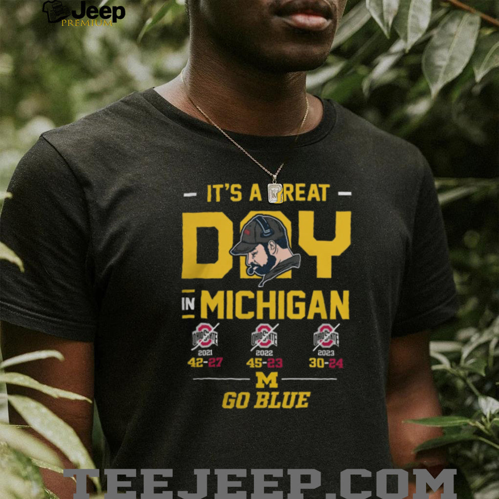 It’s A Great Day In Michigan Go Blue 3 Year Win Streak T Shirt