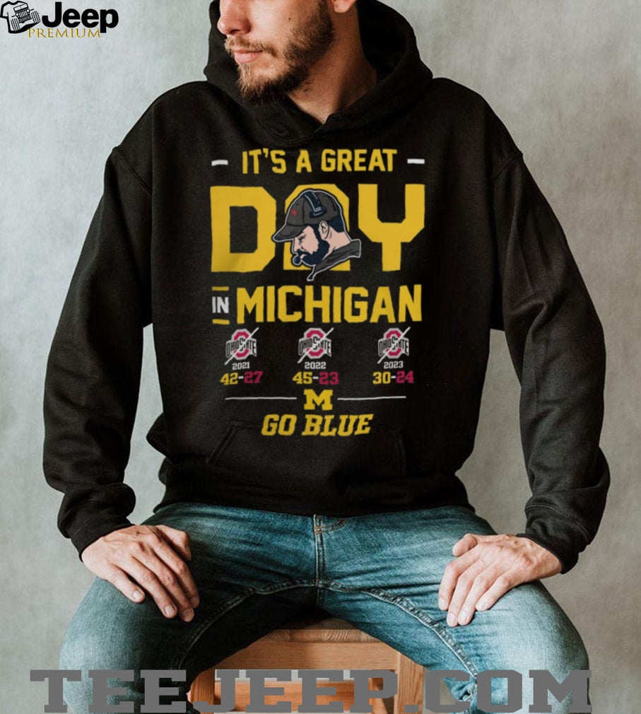 It’s A Great Day In Michigan Go Blue 3 Year Win Streak T Shirt