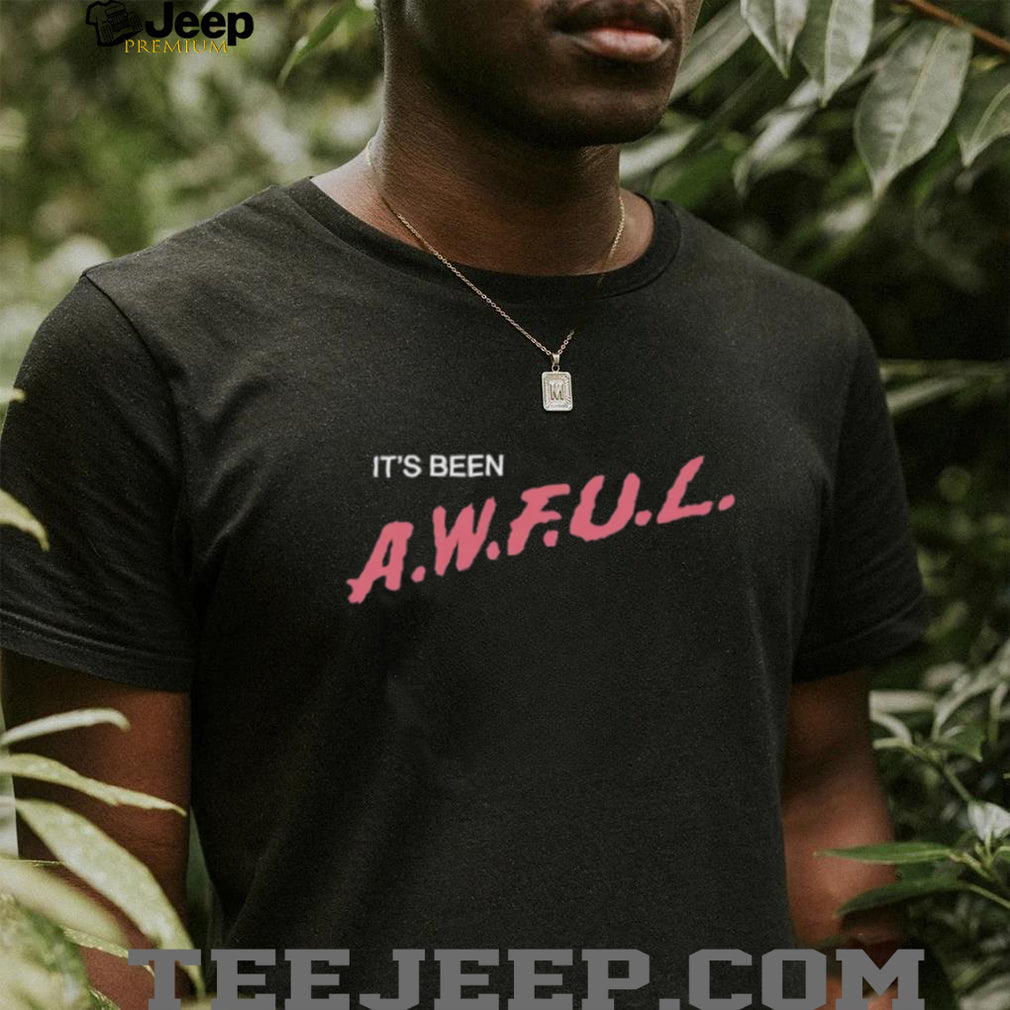 It’s Been A.W.F.U.L. Sarcastic Text Design T Shirt