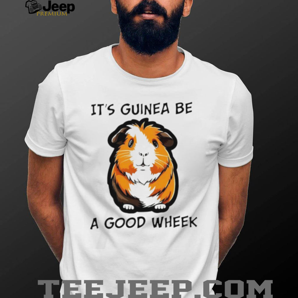 It’s Guinea Be A Good Wheek Cute Guinea Pig Pun T Shirt