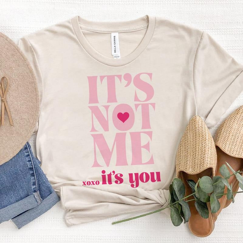 Its Not You Its Me T-Shirt Funny Sarcastic Tshirt Valentines Day Tee Funny Valentines Shirt Soft Print T-Shirt Fun Vday Tshirt Sublimation Print Tee Casual Comfort