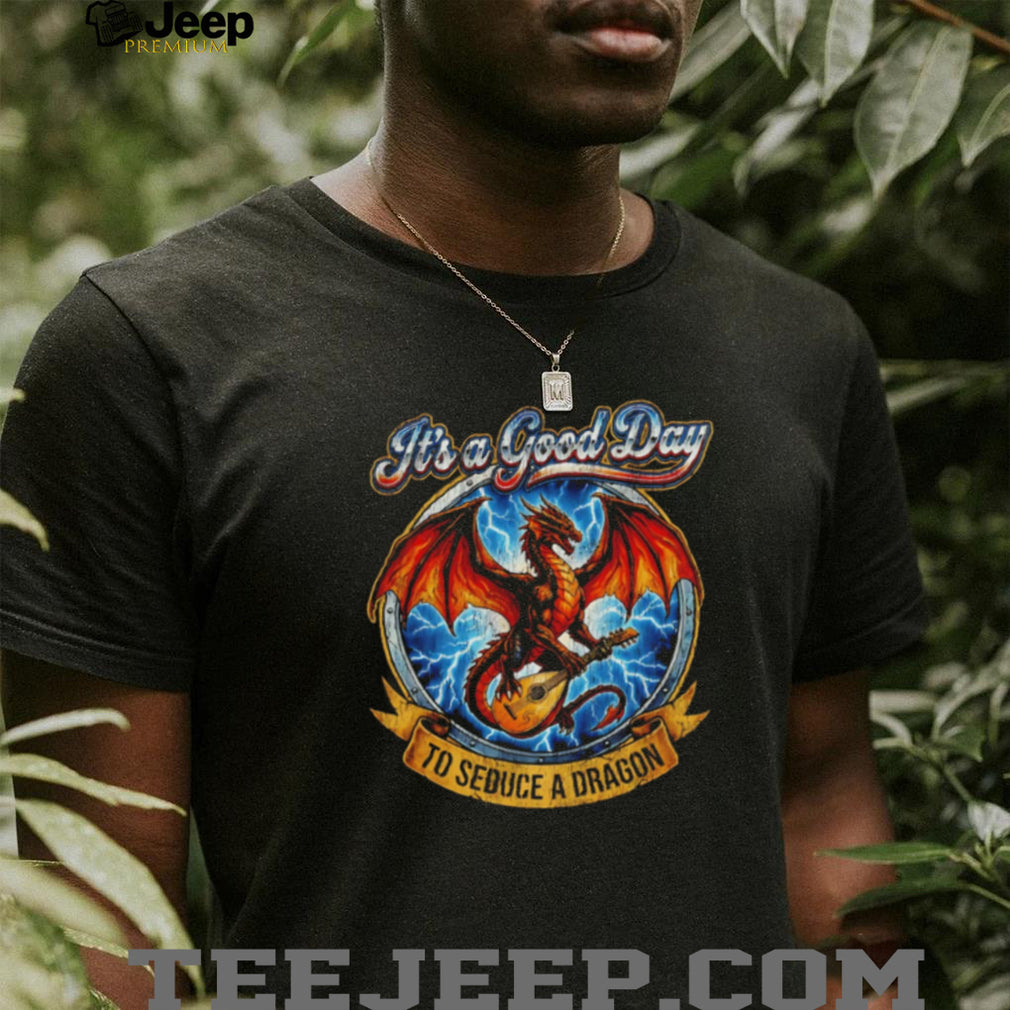 It’s a Good Day to Seduce a Dragon Bard Fantasy T Shirt
