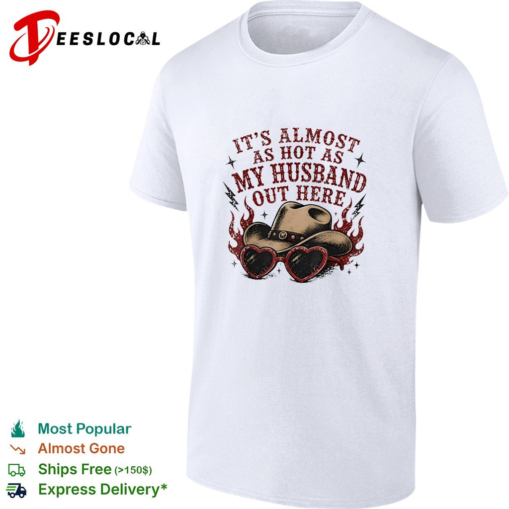 It’s almost as hot as my husband out here cowboy hat shirt