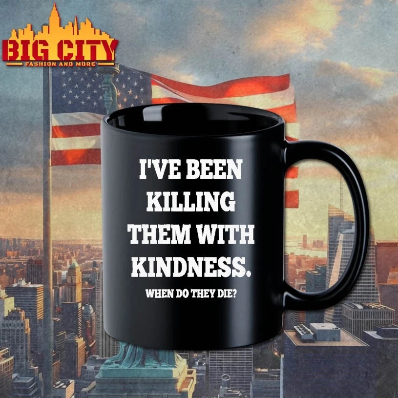 I’ve Been Killing Them With Kindness When Do They Die Shirt