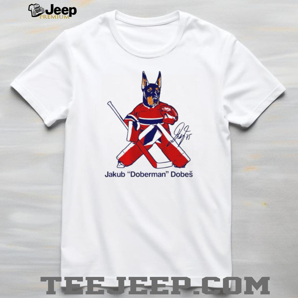 Jakub Doberman Dobes Montreal Hockey Goalie Fan T Shirt