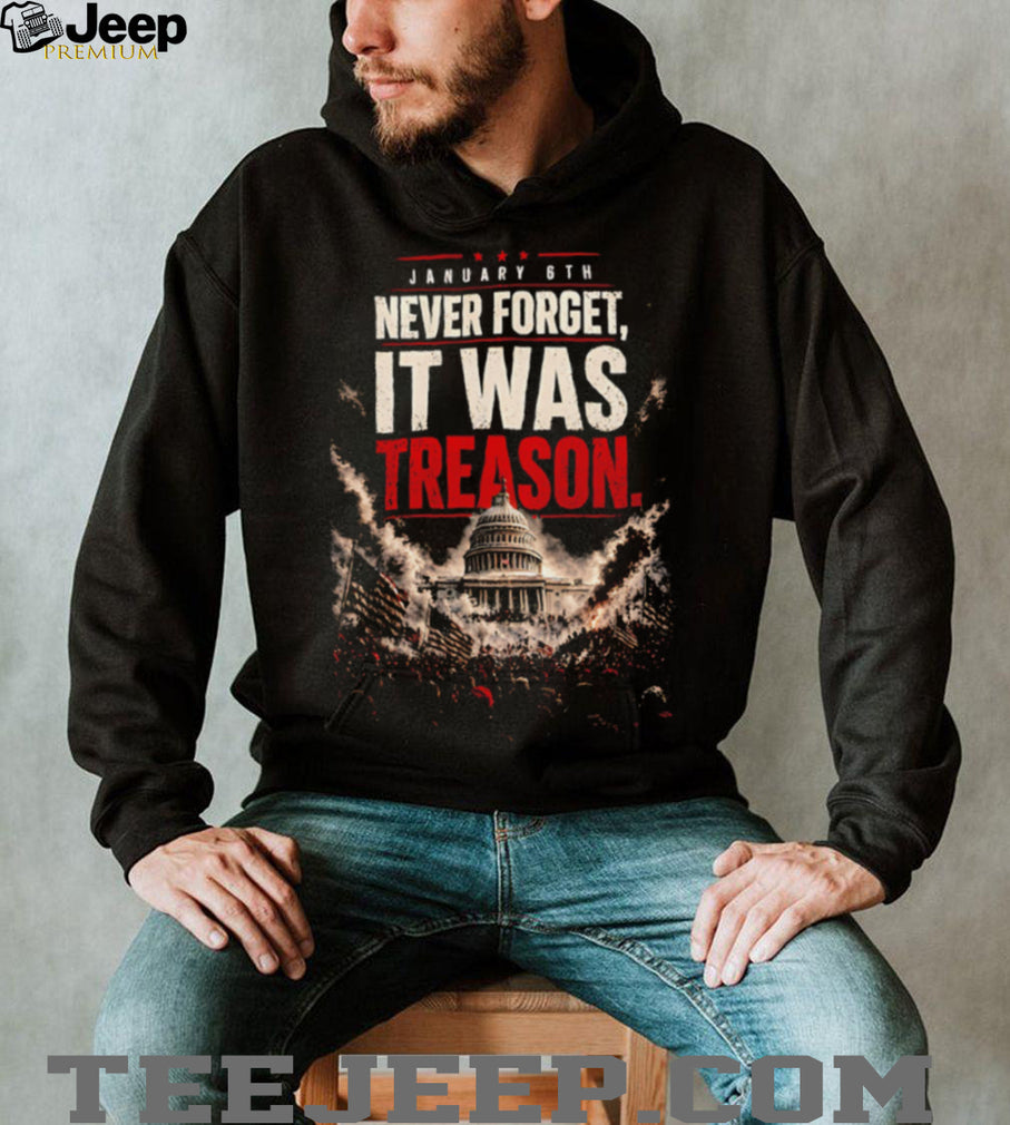 January 6th Never Forget It Was Treason Distressed Capitol Riot Protest Political Statement T Shirt
