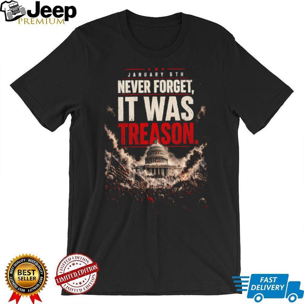 January 6th Never Forget It Was Treason Distressed Capitol Riot Protest Political Statement T Shirt