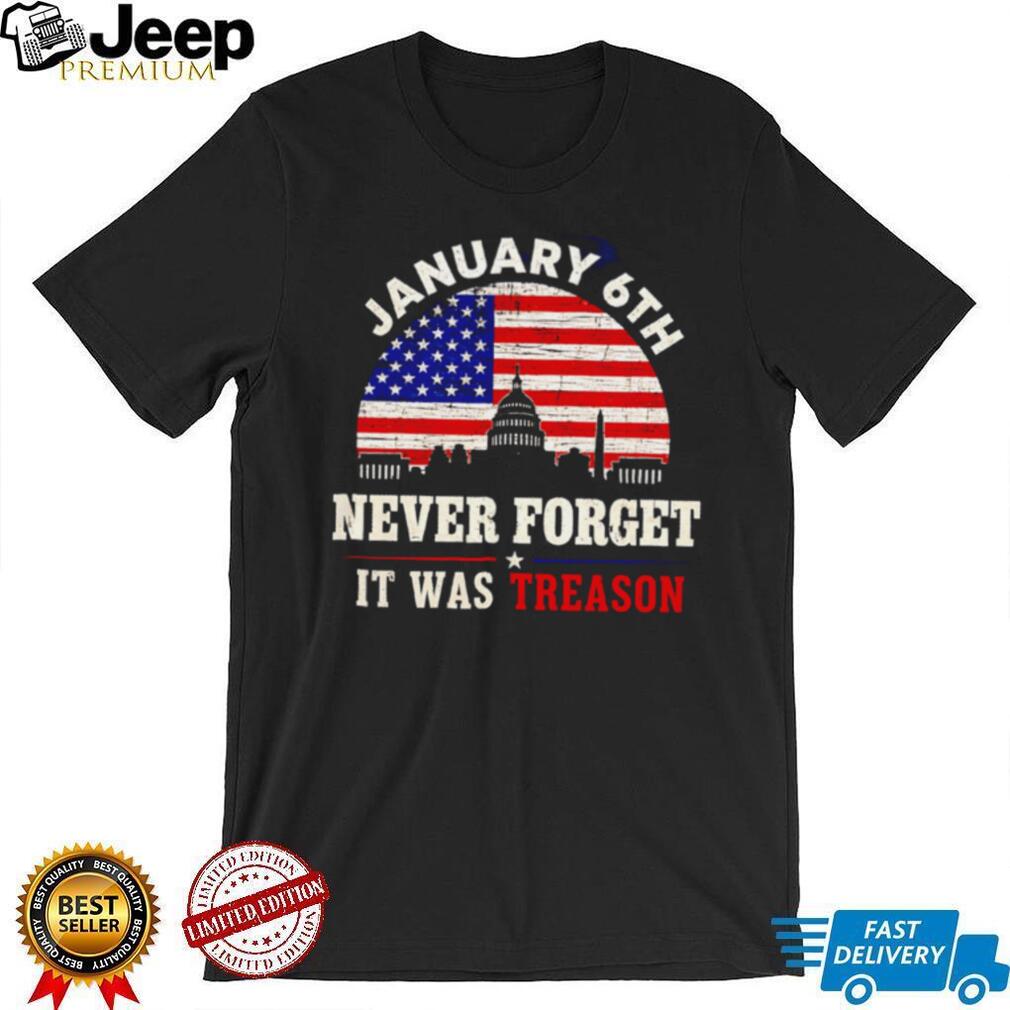 January 6th Never Forget It Was Treason US Capitol Building Political Democracy Awareness T Shirt
