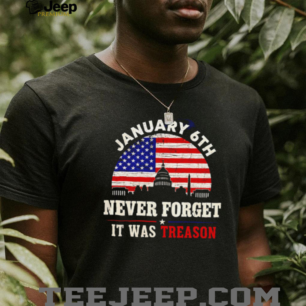 January 6th Never Forget It Was Treason US Capitol Building Political Democracy Awareness T Shirt