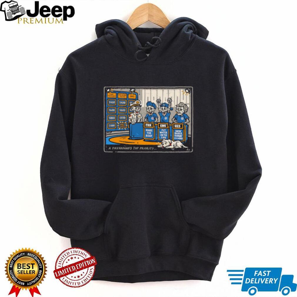 Jeopardy Fireground Top Priority Firefighter Skeleton Humor T Shirt
