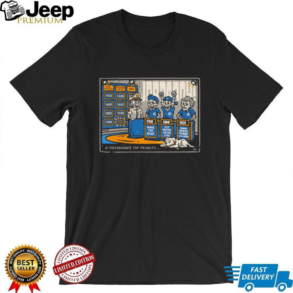 Jeopardy Fireground Top Priority Firefighter Skeleton Humor T Shirt