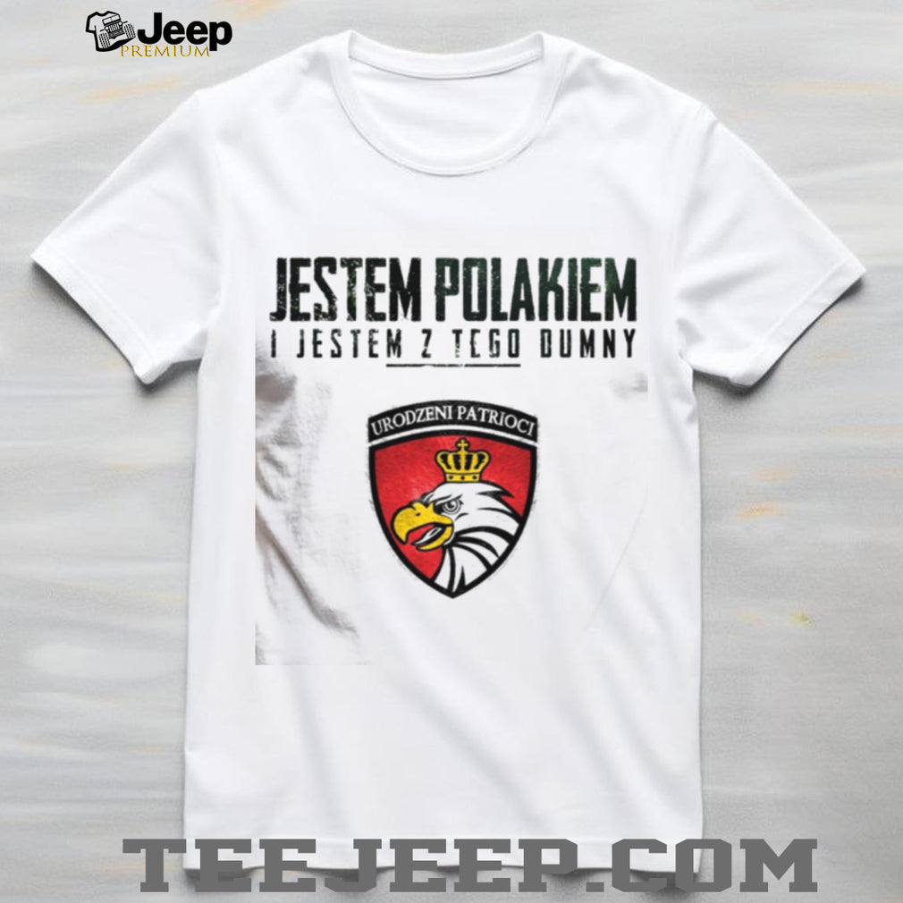 Jestem Polakiem I Jestem Z Tego Dumny Polish Patriot Eagle T Shirt