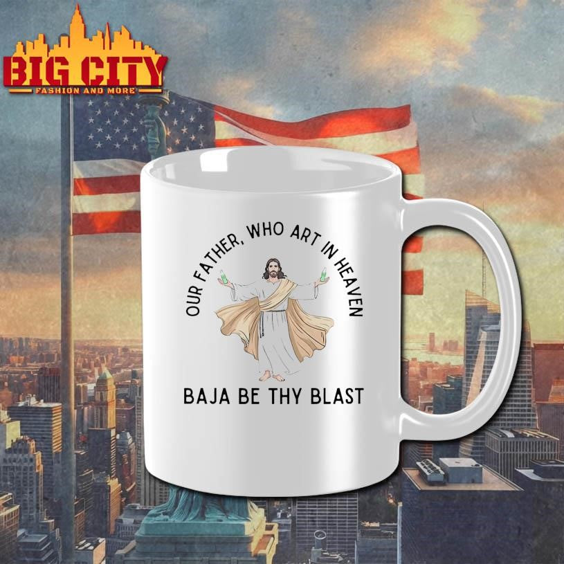 Jesus Our Father Who Art In Heaven Baja Be Thy Blast Shirt