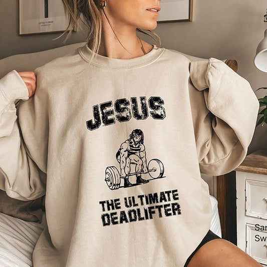 Jesus The Ultimate Deadlifter Sweatshirt, Funny Christian Shirt, Funny Jesus Shirt And Sweatshirt