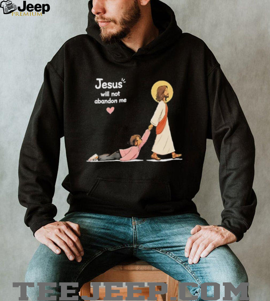 Jesus Will Not Abandon Me Christian Faith Religious shirt