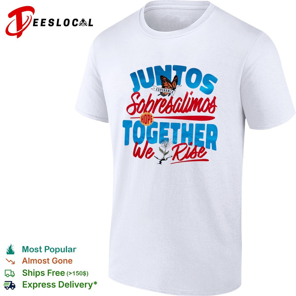 Juntos Sobresalimos Hope Together We Rise shirt