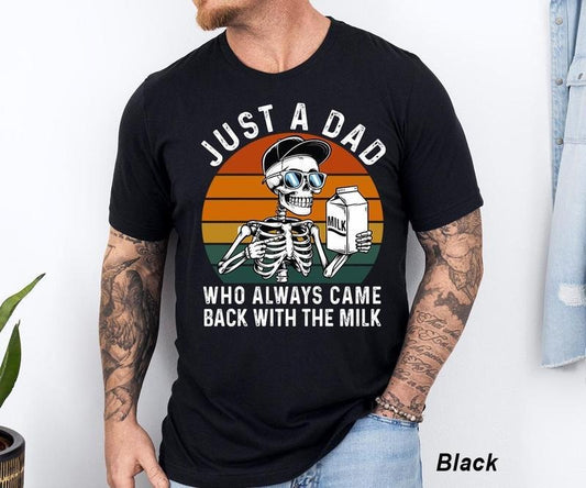 Just A Dad Who Always Came Back With The Milk Shirt, Skeleton, Best Dad, Father's Day, Casual Clothes Tshirt, Graphic Tees For Men, For Women