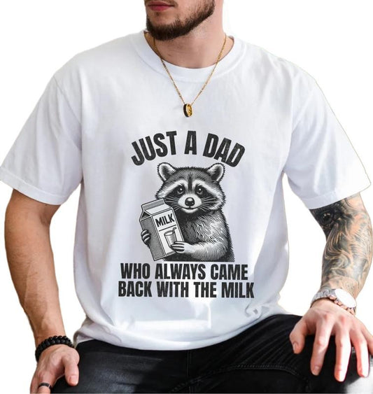 Just A Dad Who Came Back With The Milk Father's Day Raccoon Shirt, Dark Humor Funny Milk T Shirt, Unisex Short Sleeve Tee, Crewneck Top