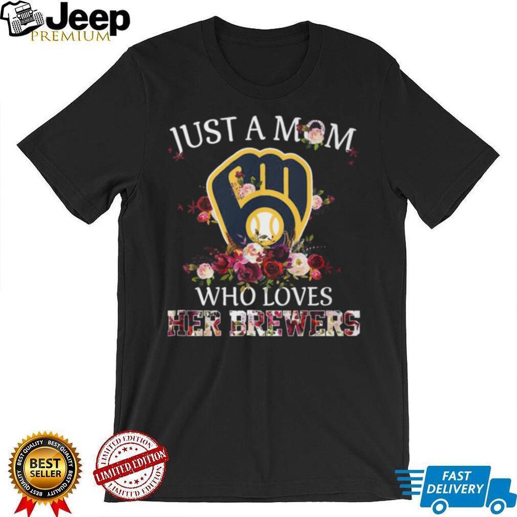 Just A Mom Who Loves Her Brewers Floral Milwaukee Baseball Fan T Shirt