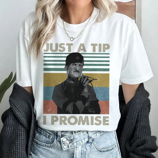 Just A Tip I Promise Nightmare On Elm Street Movie Lovers Shirt Freddy Krueger Halloween Shirt