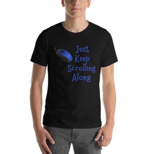 Just Keep Scrolling Along T-Shirt, Just Keep Going, Inspirational T-Shirt, Encouragement Sign, Small Steps T-Shirt, Unisex T-Shirt, Tshirt.made in usa