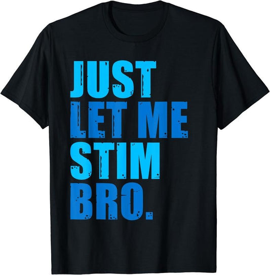 Just Let Me Stim Bro - Blue Autism Awareness For Men T-Shirt | Unisex Cotton Tee Gift, Crewneck, Short Sleeve