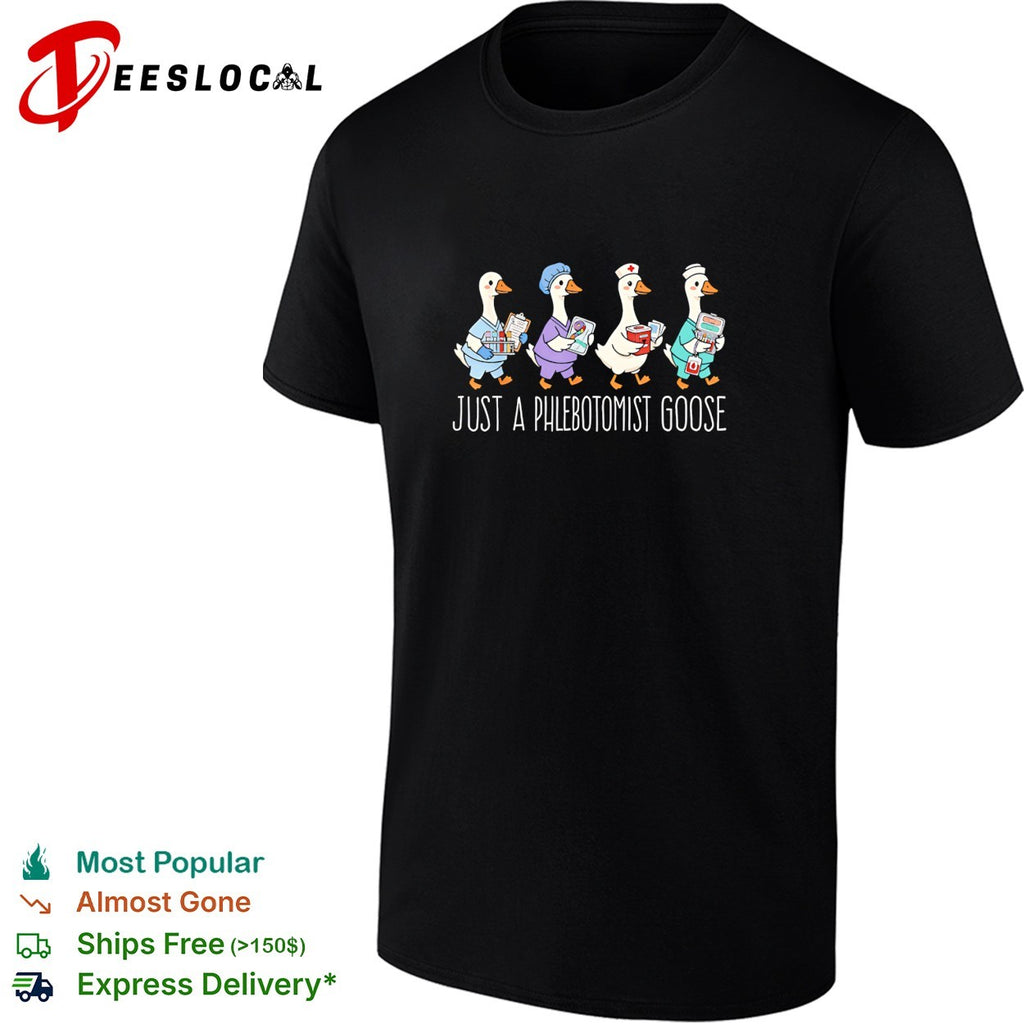 Just a phlebotomist goose shirt