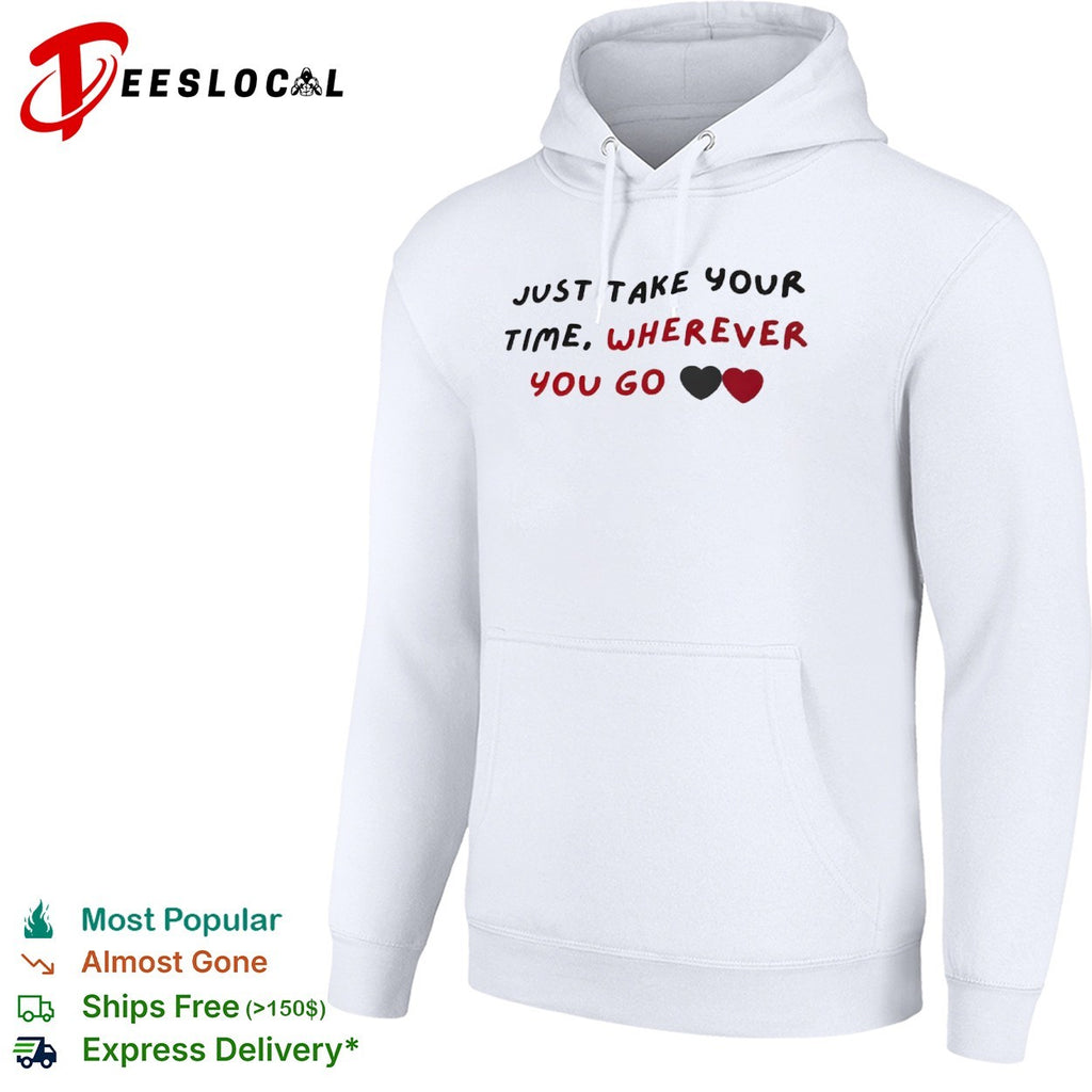 Just take your time wherever you go hearts shirt