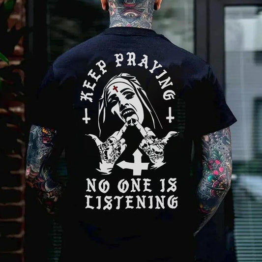 KEEP PRAYING NO ONE IS LISTENING Nun Graphic Black Back Side Print T-shirt -  Sweatshirt - Hoodie, Naughty Clothes Men Cotton, Funny Shirt, Streetwear Menswear