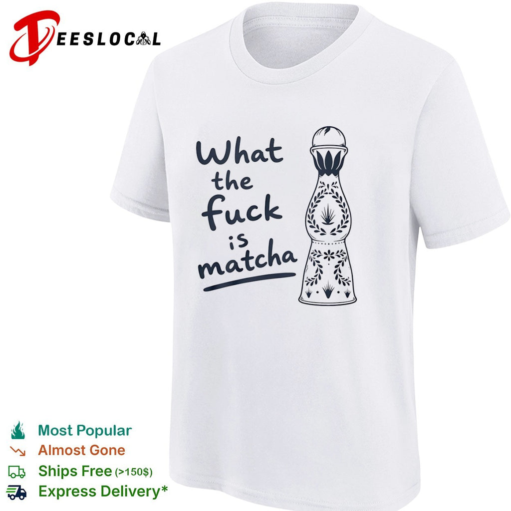 What the Fuck Is Matcha Tequila Bottle shirt