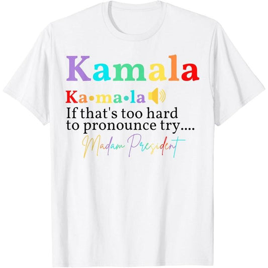 Kamala If that's too hard to pronounce try Madam President T-Shirt made in usastyle{n002}2