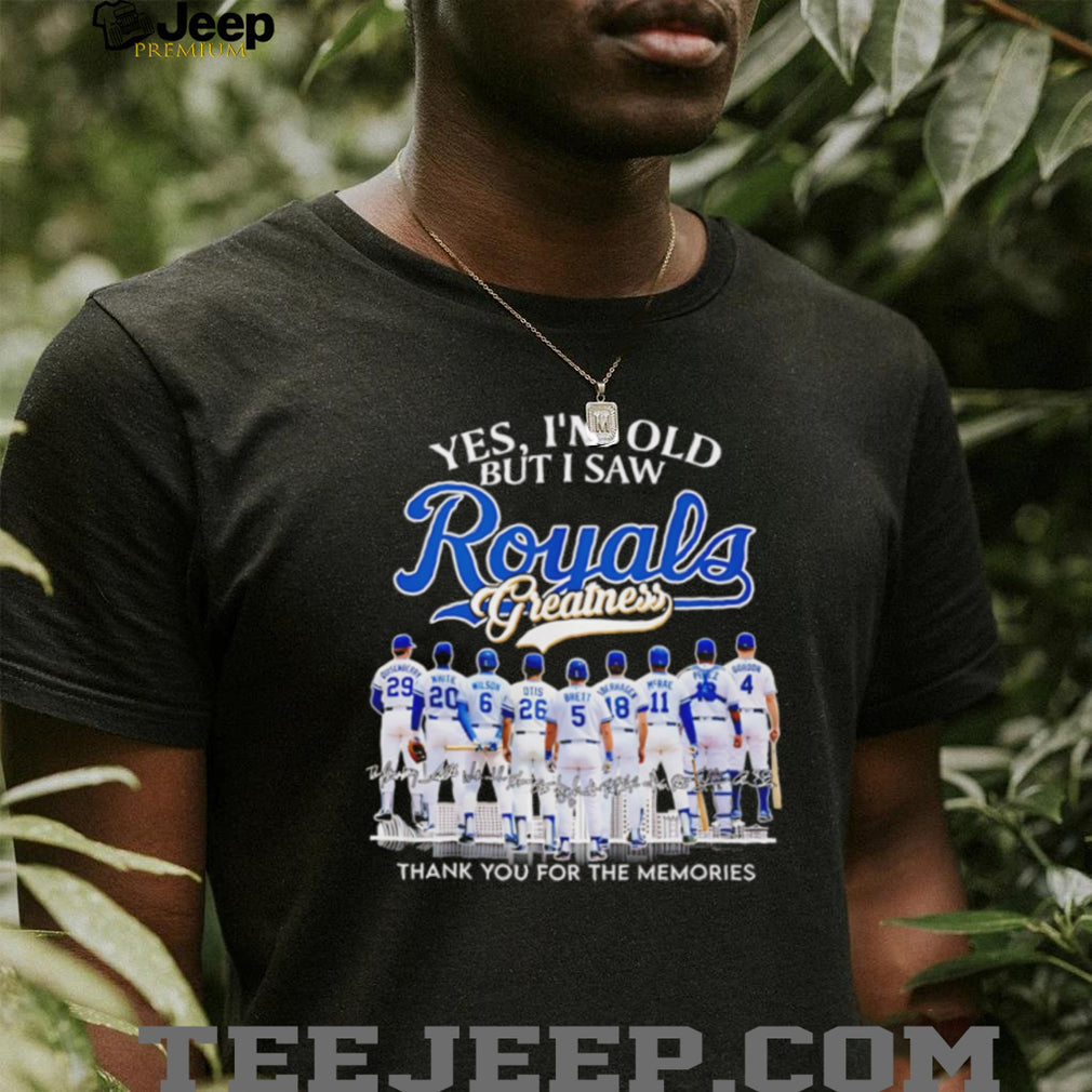 Kansas City Royals Greatness Legends Signatures T Shirt Yes I’m Old But I Saw Royals Greatness T Shirt